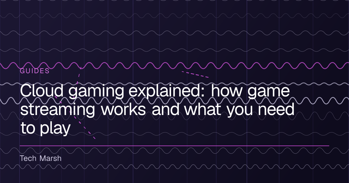 Cloud gaming explained: how game streaming works and what you need to ...