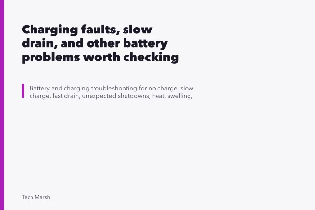 Charging faults, slow drain, and other battery problems worth checking first. Charging faults, slow drain, and other battery problems worth checking first