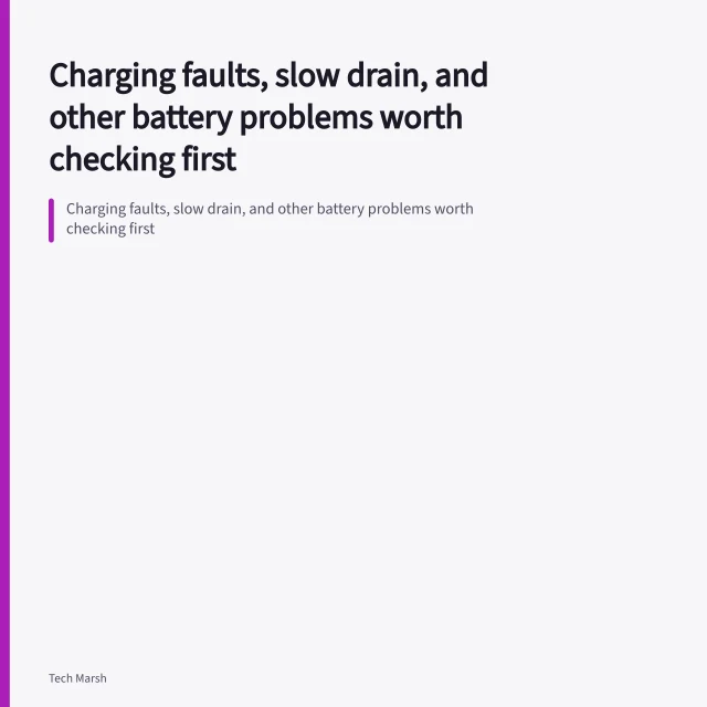 Charging faults, slow drain, and other battery problems worth checking first. Charging faults, slow drain, and other battery problems worth checking first