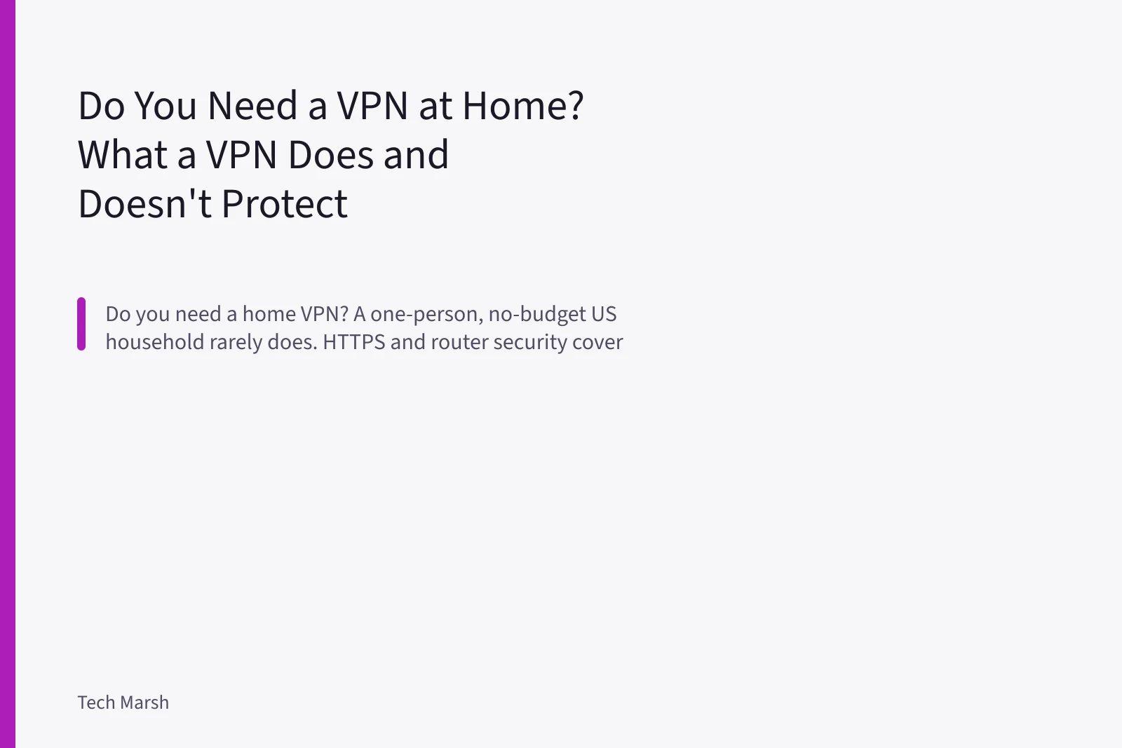 Do You Need a VPN at Home? What a VPN Does and Doesn't Protect. Do You Need a VPN at Home? What a VPN Does and Doesn't Protect