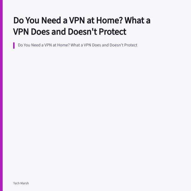 Do You Need a VPN at Home? What a VPN Does and Doesn't Protect. Do You Need a VPN at Home? What a VPN Does and Doesn't Protect