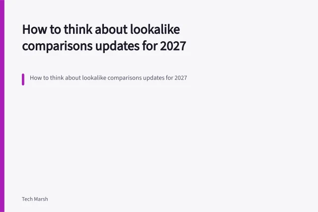 How to think about lookalike comparisons updates for 2027. How to think about lookalike comparisons updates for 2027