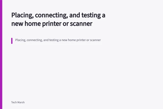 Placing, connecting, and testing a new home printer or scanner. Placing, connecting, and testing a new home printer or scanner