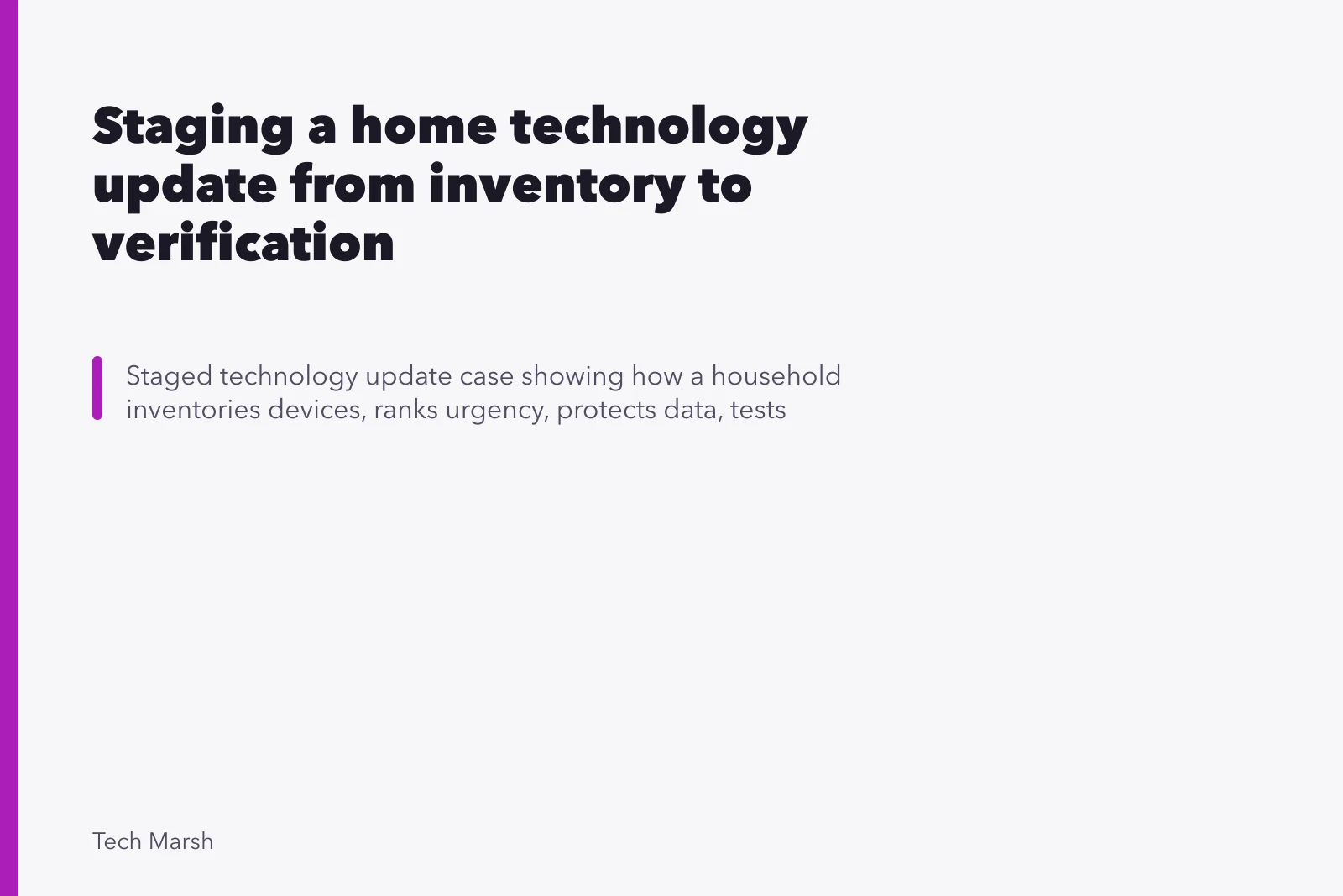 Staging a home technology update from inventory to verification. Staged technology update case: a home walkthrough